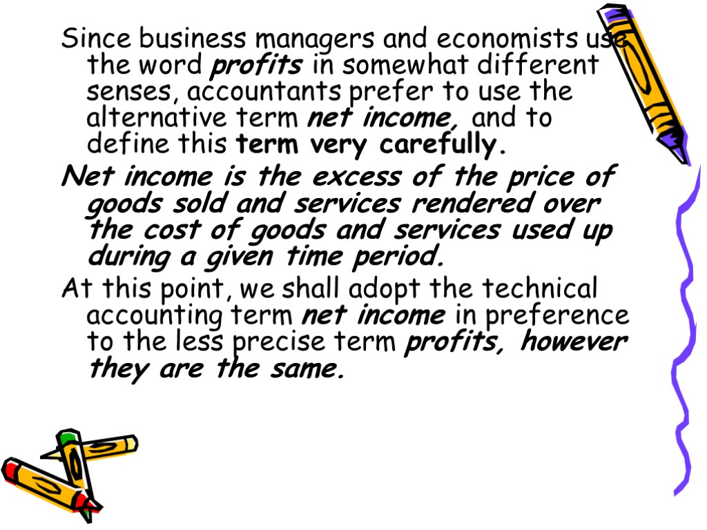 Since business managers and economists use the word profits in somewhat different senses, accountants